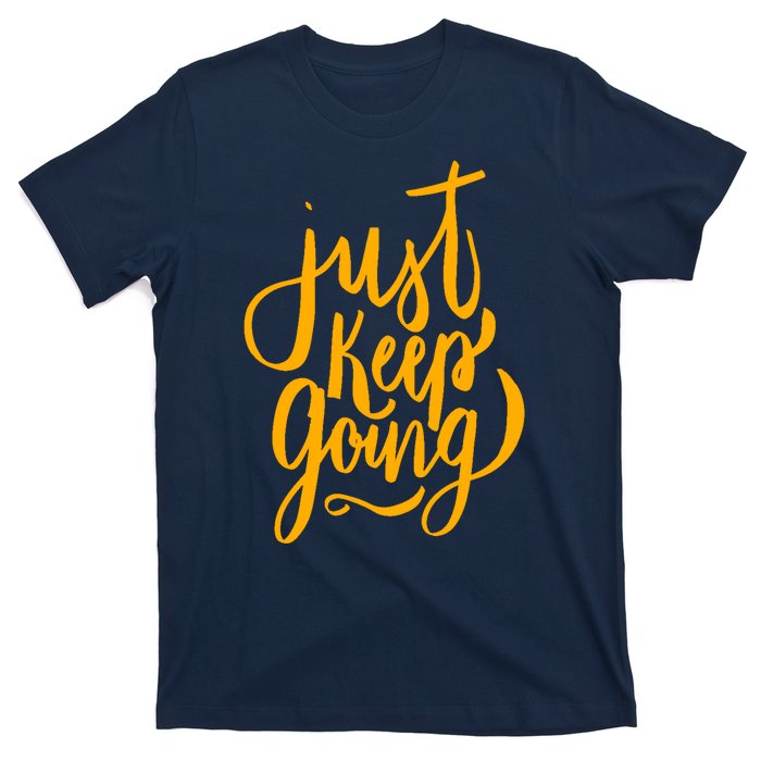 Just Keep Going Motivational Quote T-Shirt