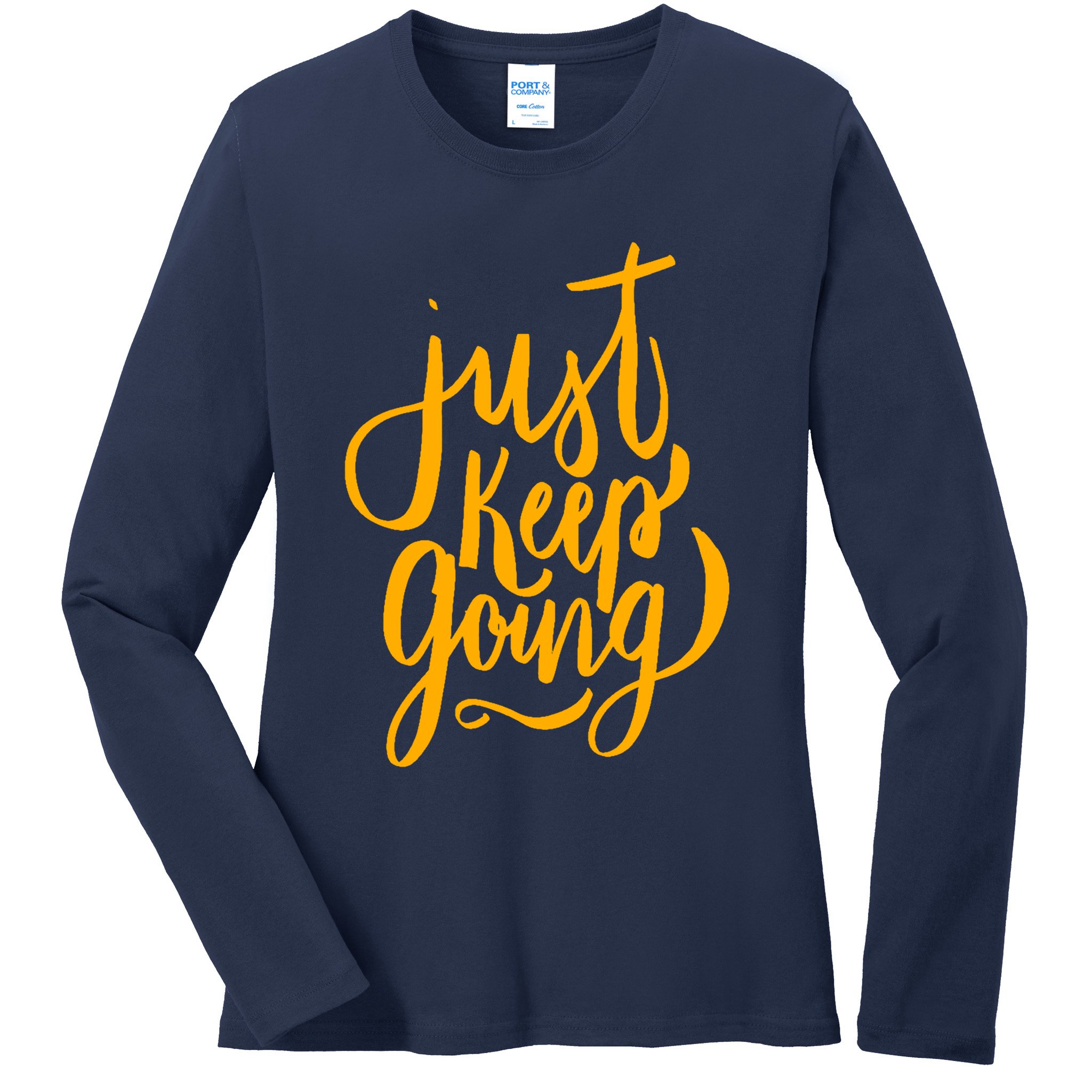 Just Keep Going Motivational Quote Ladies Long Sleeve Shirt