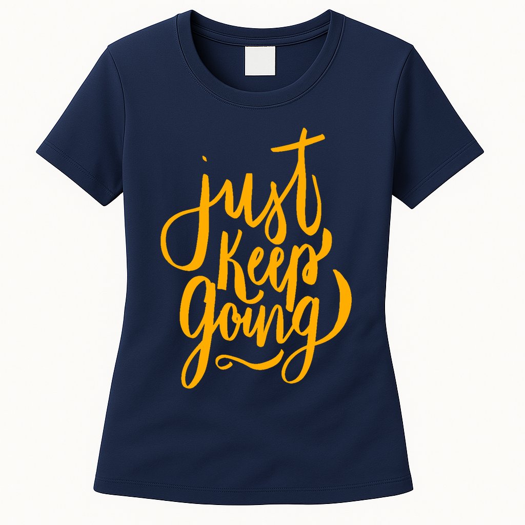 Just Keep Going Motivational Quote Womens T-Shirt