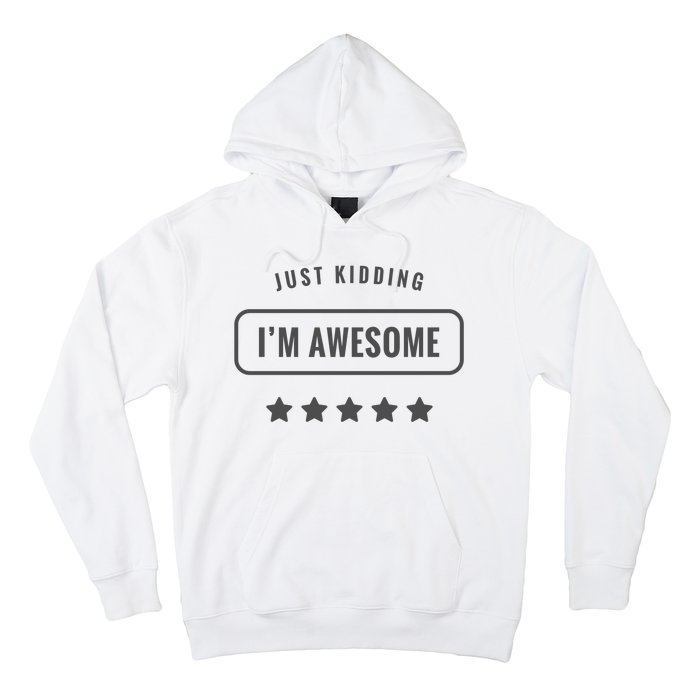 Just Kidding I'm Awesome Hoodie