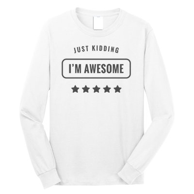 Just Kidding I'm Awesome Long Sleeve Shirt