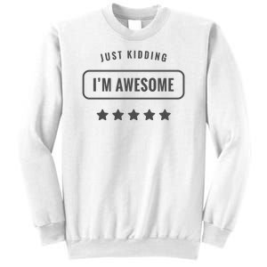 Just Kidding I'm Awesome Sweatshirt