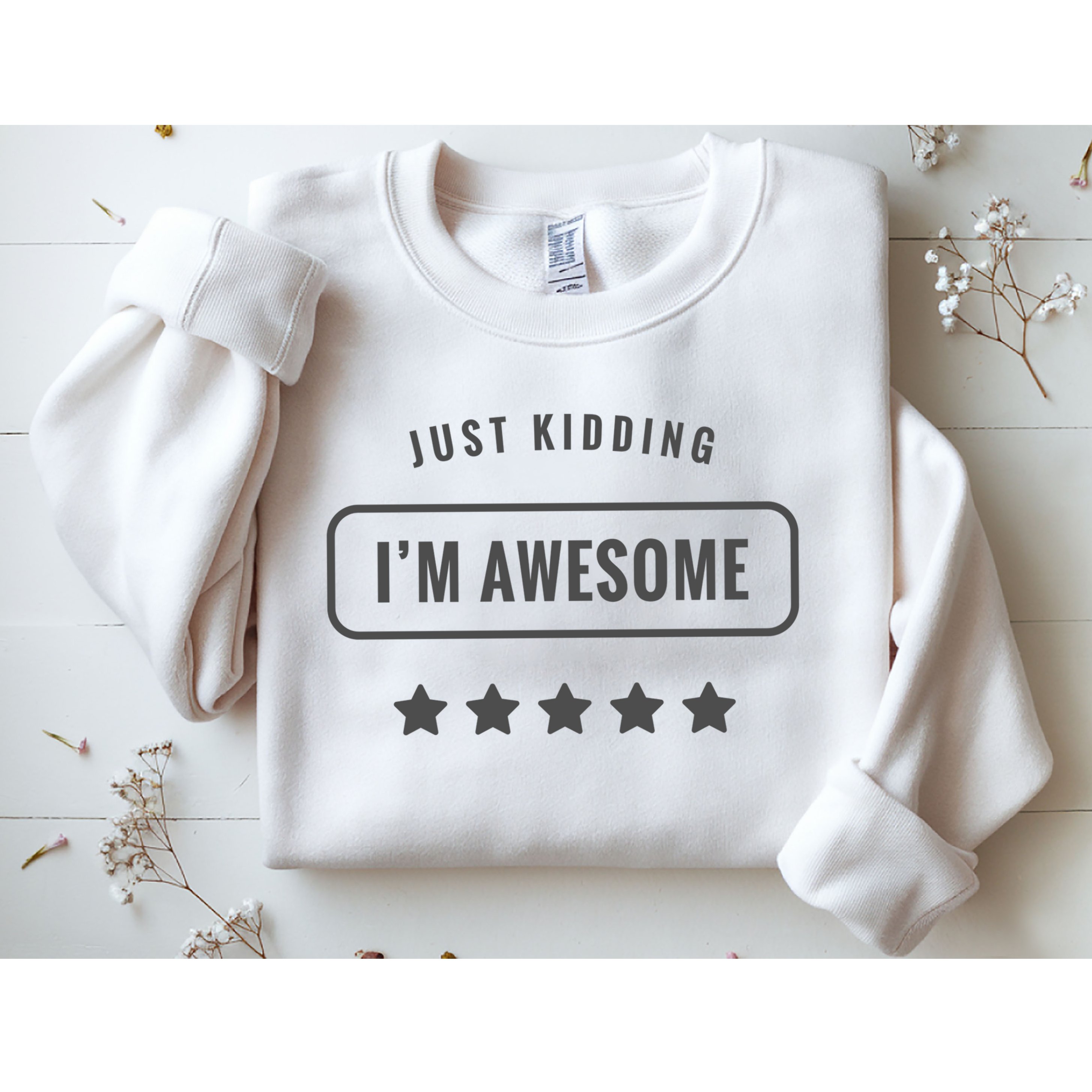 Just Kidding I'm Awesome Sweatshirt