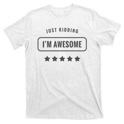 Just Kidding I'm Awesome T-Shirt