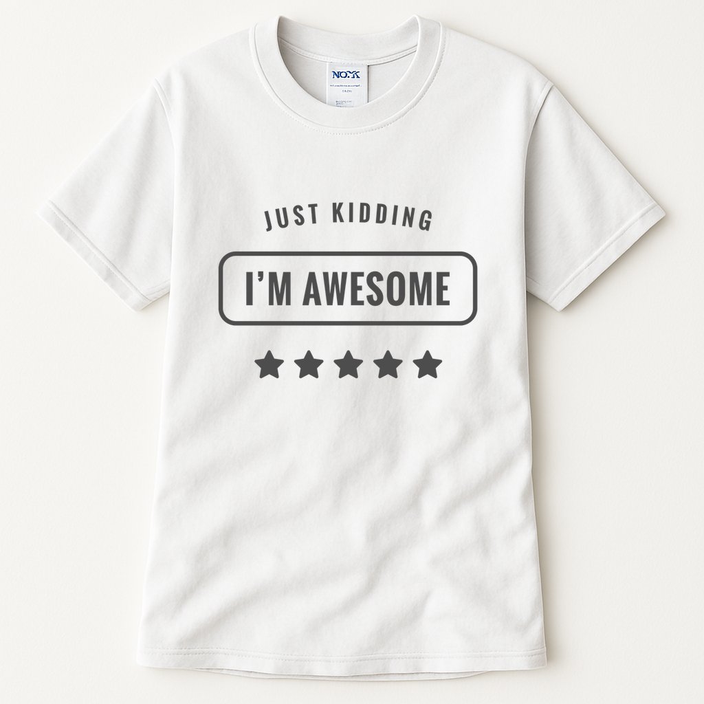 Just Kidding I'm Awesome Tall T-Shirt