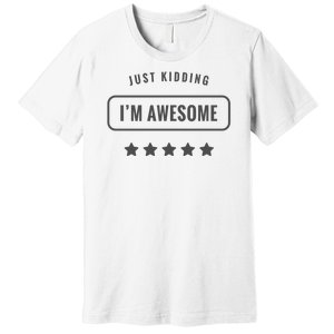 Just Kidding I'm Awesome Premium T-Shirt