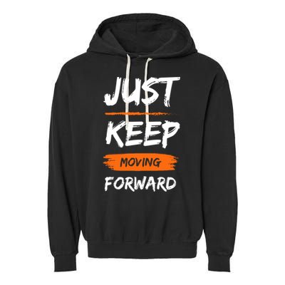 Just Keep Moving Forward Motivational Quote Garment-Dyed Fleece Hoodie
