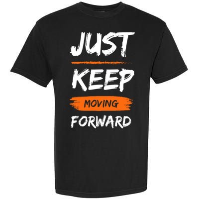Just Keep Moving Forward Motivational Quote Garment-Dyed Heavyweight T-Shirt