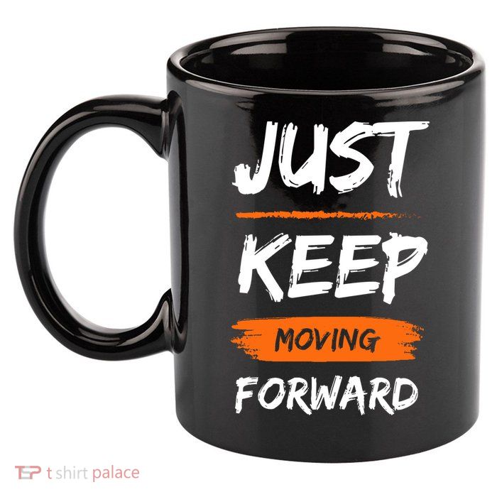 Just Keep Moving Forward Motivational Quote 11oz C Handle Ceramic Mug