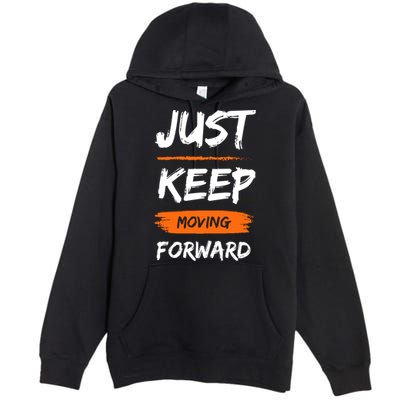 Just Keep Moving Forward Motivational Quote Premium Pullover Hoodie