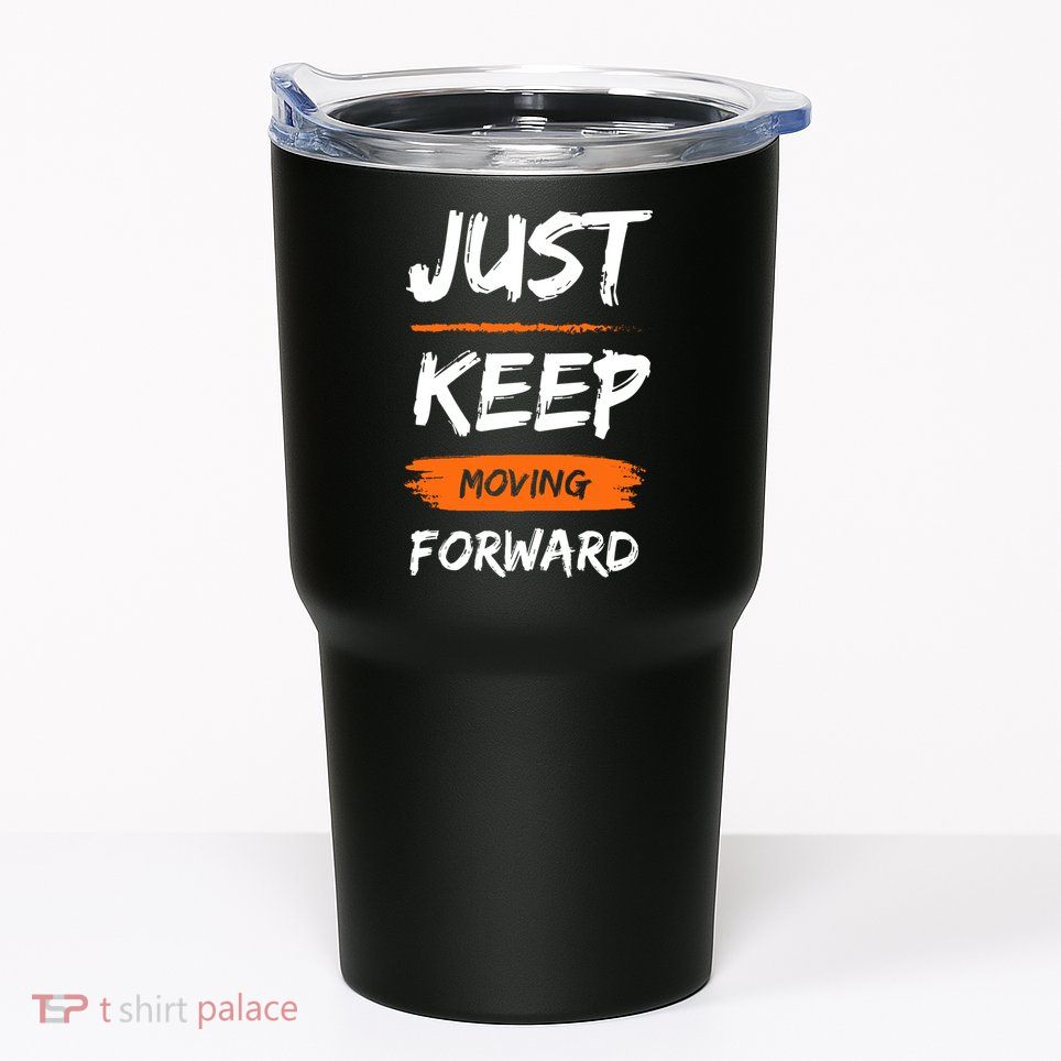 Just Keep Moving Forward Motivational Quote Tumbler