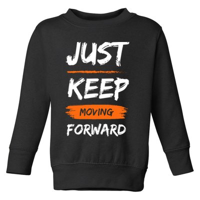 Just Keep Moving Forward Motivational Quote Toddler Sweatshirt