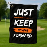 Just Keep Moving Forward Motivational Quote Golf Towel