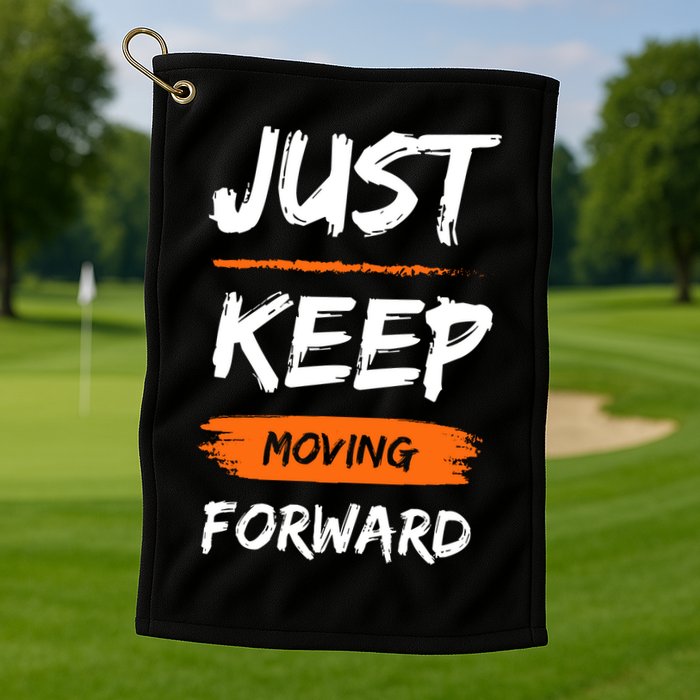 Just Keep Moving Forward Motivational Quote Golf Towel