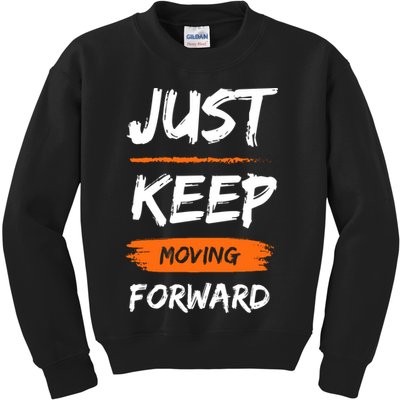 Just Keep Moving Forward Motivational Quote Kids Sweatshirt