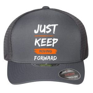 Just Keep Moving Forward Motivational Quote Flexfit Unipanel Trucker Cap