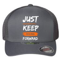 Just Keep Moving Forward Motivational Quote Flexfit Unipanel Trucker Cap