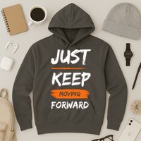 Just Keep Moving Forward Motivational Quote Hoodie