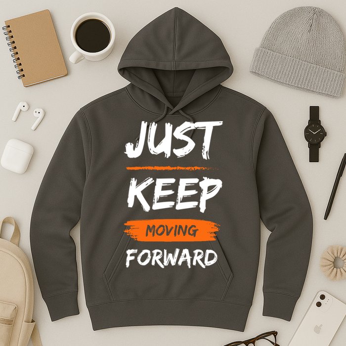 Just Keep Moving Forward Motivational Quote Hoodie