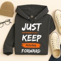 Just Keep Moving Forward Motivational Quote Hoodie