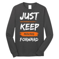 Just Keep Moving Forward Motivational Quote Long Sleeve Shirt