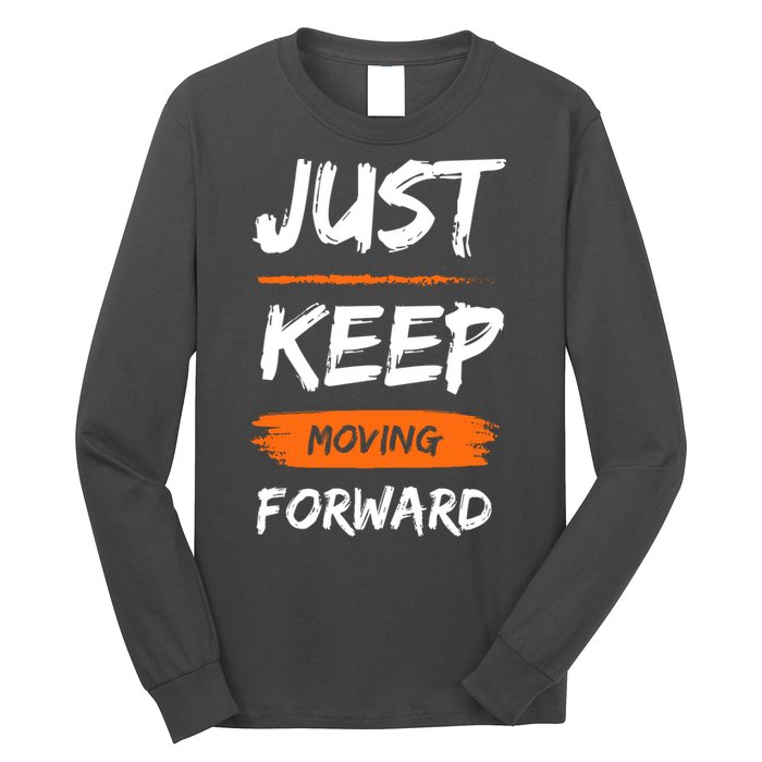 Just Keep Moving Forward Motivational Quote Long Sleeve Shirt