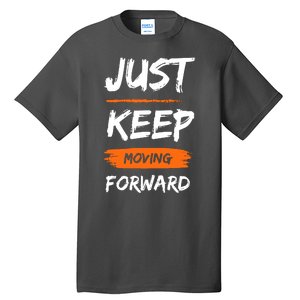 Just Keep Moving Forward Motivational Quote Tall T-Shirt