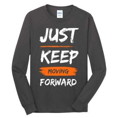 Just Keep Moving Forward Motivational Quote Tall Long Sleeve T-Shirt