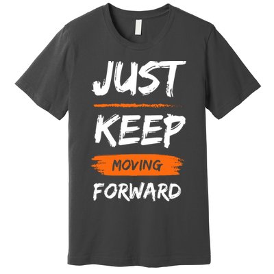 Just Keep Moving Forward Motivational Quote Premium T-Shirt