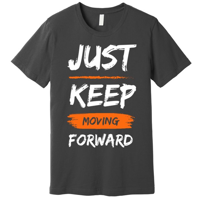 Just Keep Moving Forward Motivational Quote Premium T-Shirt