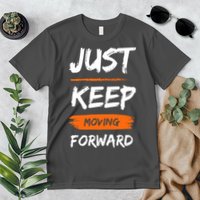 Just Keep Moving Forward Motivational Quote Premium T-Shirt