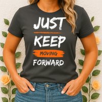 Just Keep Moving Forward Motivational Quote Womens T-Shirt