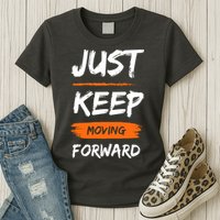 Just Keep Moving Forward Motivational Quote Womens T-Shirt