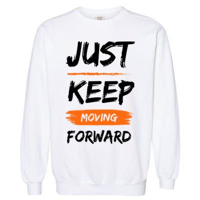 Just Keep Moving Forward Motivational Quote Garment-Dyed Sweatshirt