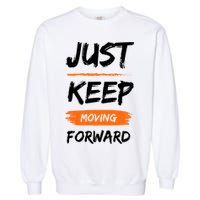 Just Keep Moving Forward Motivational Quote Garment-Dyed Sweatshirt