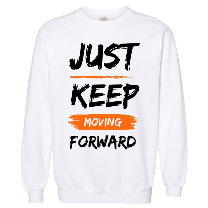 Just Keep Moving Forward Motivational Quote Garment-Dyed Sweatshirt