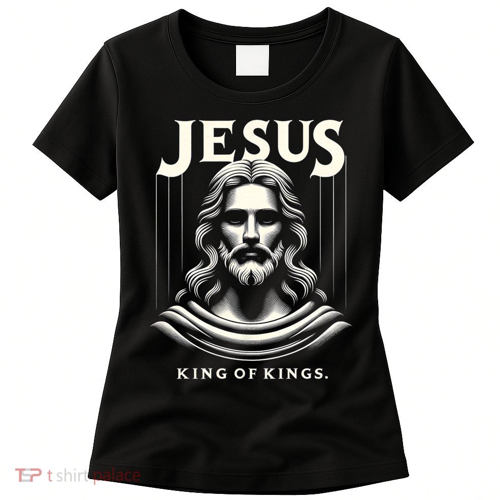 Jesus King Of Kings Jesus Funny Graphic Womens T-Shirt