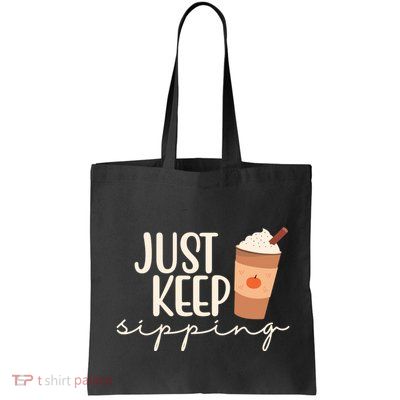 Just Keep Sipping Pumpkin Spice Coffee Lover Tote Bag