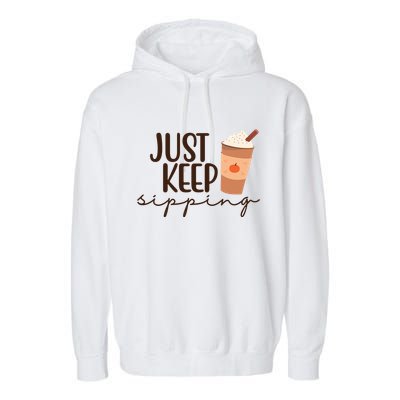 Just Keep Sipping Pumpkin Spice Coffee Lover Garment-Dyed Fleece Hoodie