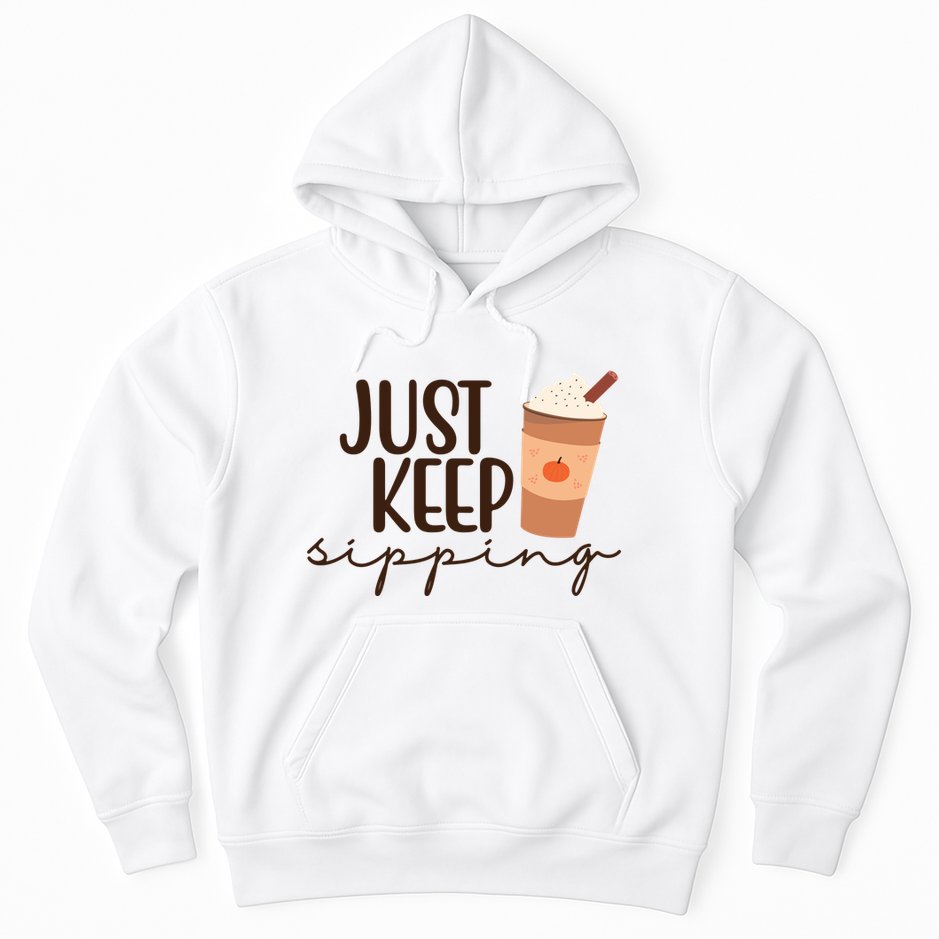 Just Keep Sipping Pumpkin Spice Coffee Lover Hoodie