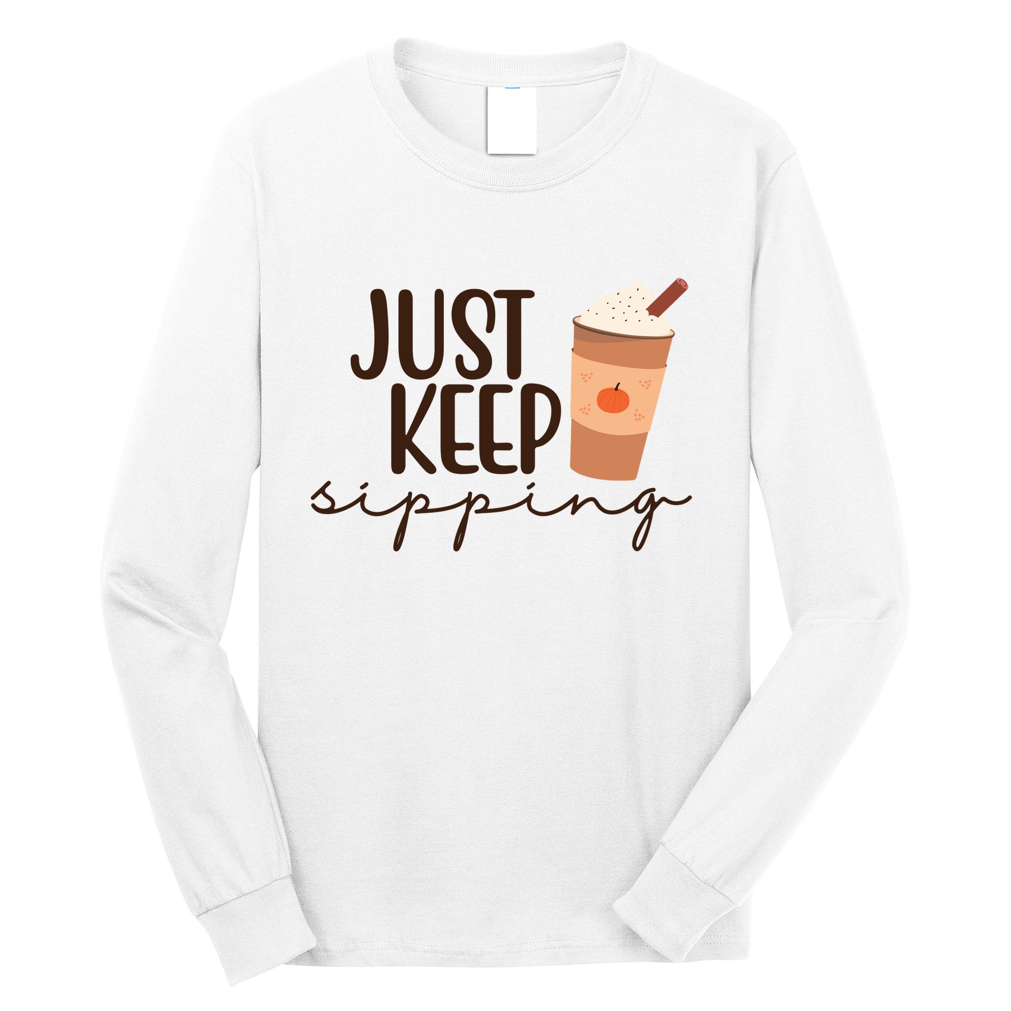 Just Keep Sipping Pumpkin Spice Coffee Lover Long Sleeve Shirt