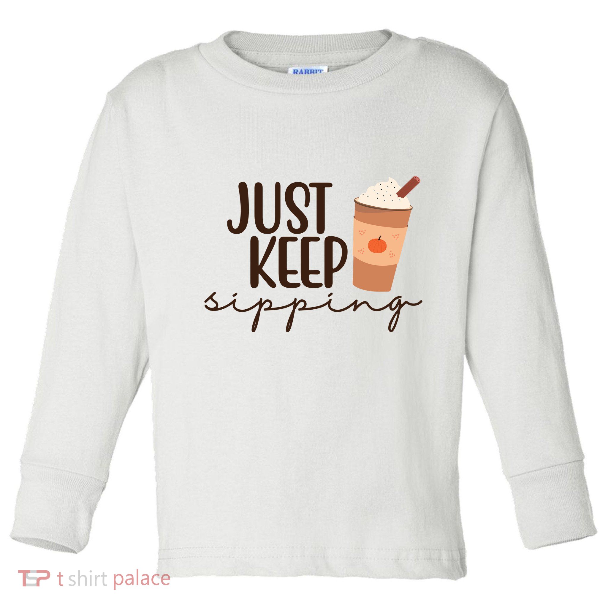 Just Keep Sipping Pumpkin Spice Coffee Lover Toddler Long Sleeve Shirt