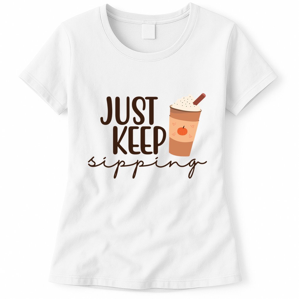 Just Keep Sipping Pumpkin Spice Coffee Lover Womens T-Shirt
