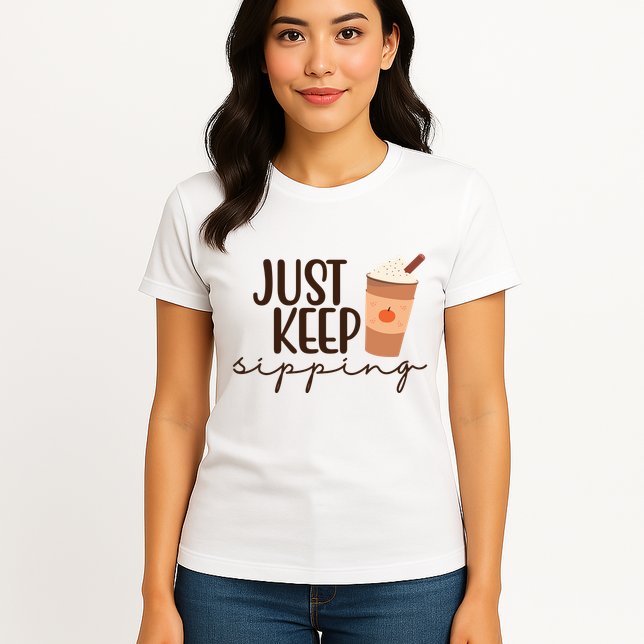 Just Keep Sipping Pumpkin Spice Coffee Lover Womens T-Shirt