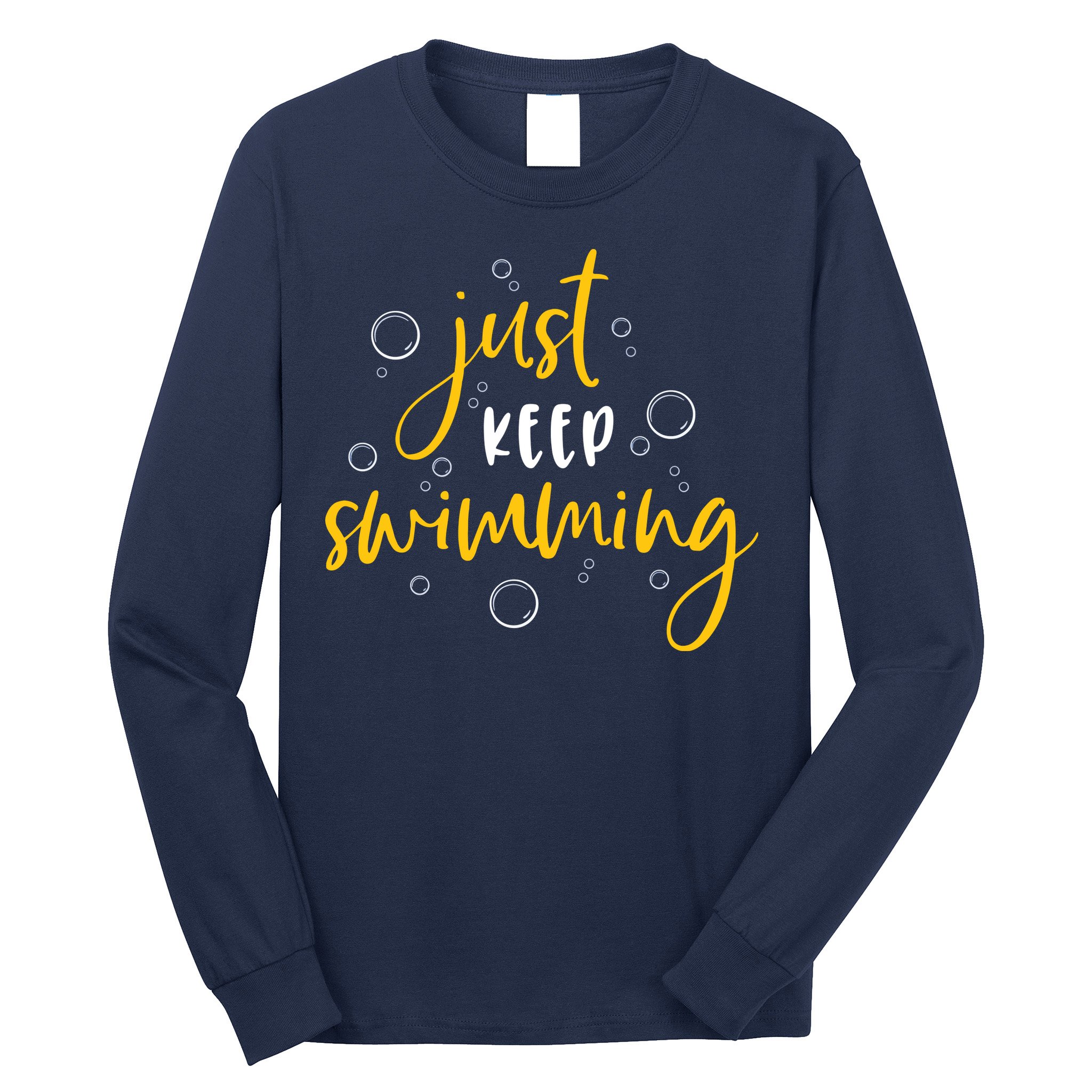 Just Keep Swimming Long Sleeve Shirt