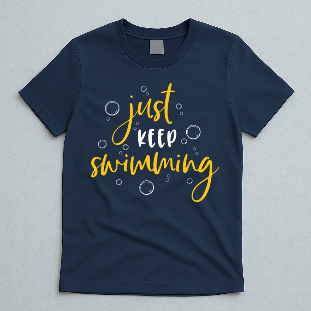 Just Keep Swimming T-Shirt