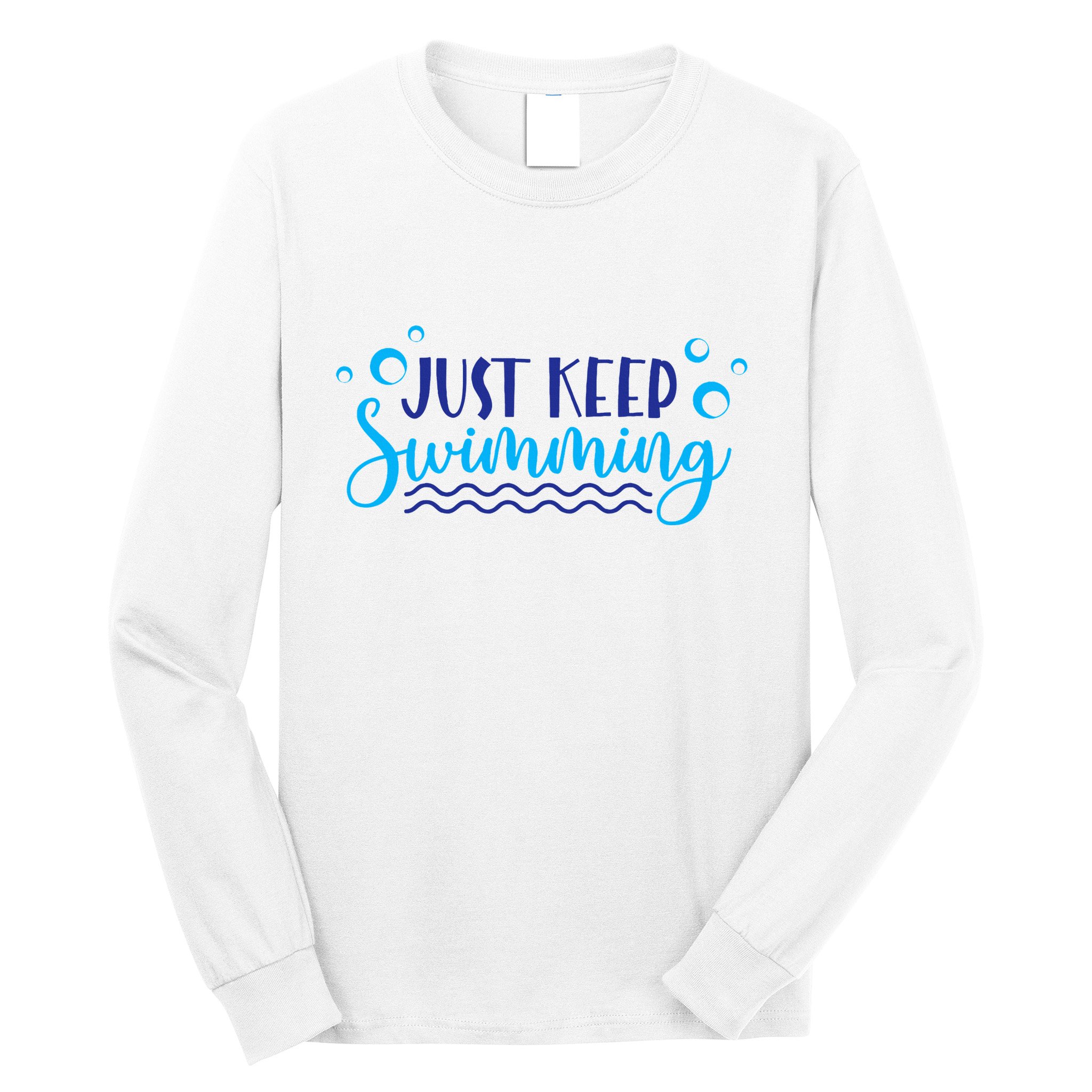 Just Keep Swimming I Love Swim Long Sleeve Shirt