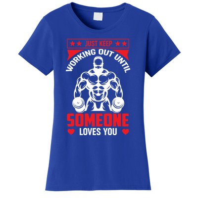 Just Keep Working Out Until Someone Loves You Fitness Cute Gift Women's T-Shirt