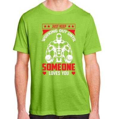 Just Keep Working Out Until Someone Loves You Fitness Gift Adult ChromaSoft Performance T-Shirt