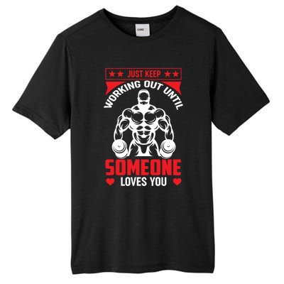 Just Keep Working Out Until Someone Loves You Fitness Gift Tall Fusion ChromaSoft Performance T-Shirt